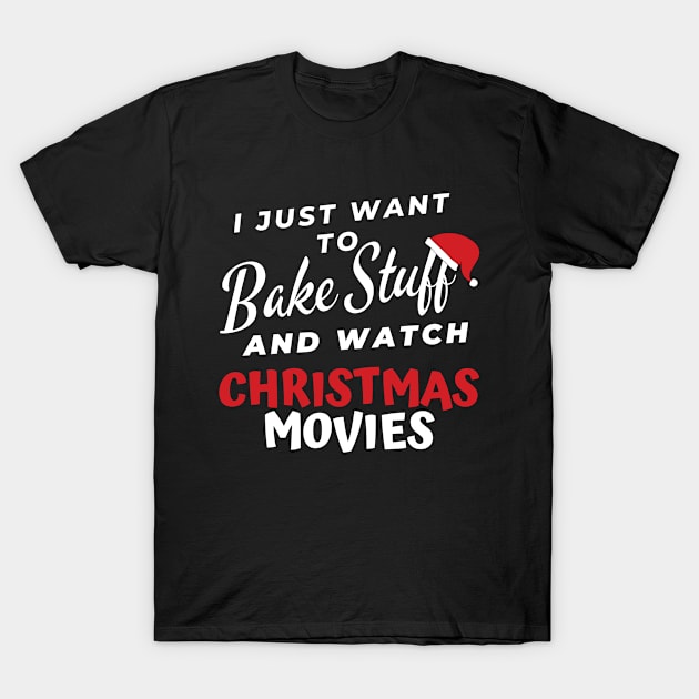 I Just Want to Bake Stuff and Watch Christmas Movies Christmas Ugly Gift T-Shirt by Arts-lf